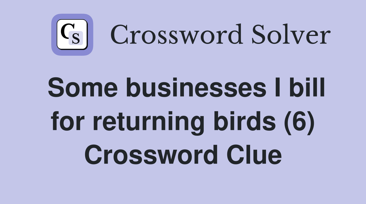 Some businesses I bill for returning birds (6) Crossword Clue