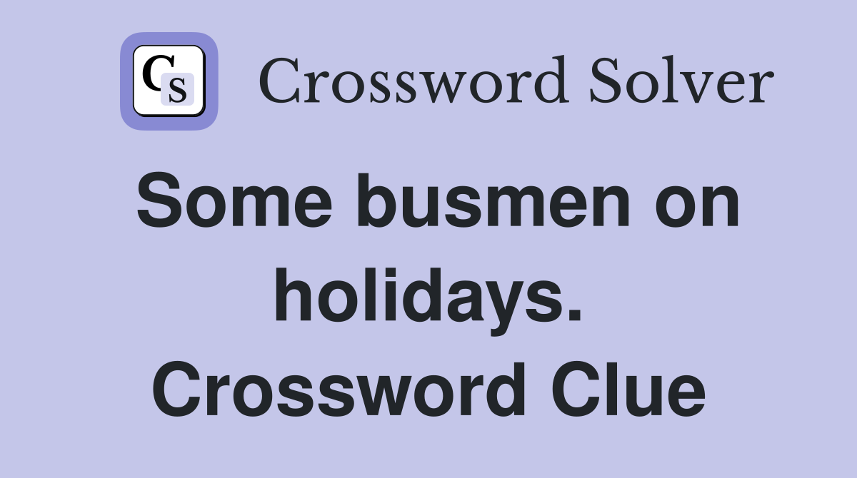 Some busmen on holidays. Crossword Clue