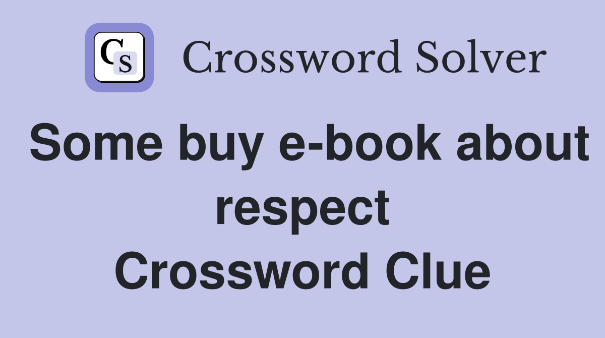 Some buy e-book about respect Crossword Clue