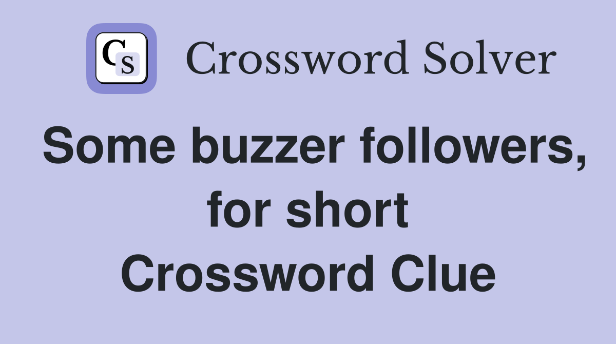 Some buzzer followers, for short Crossword Clue