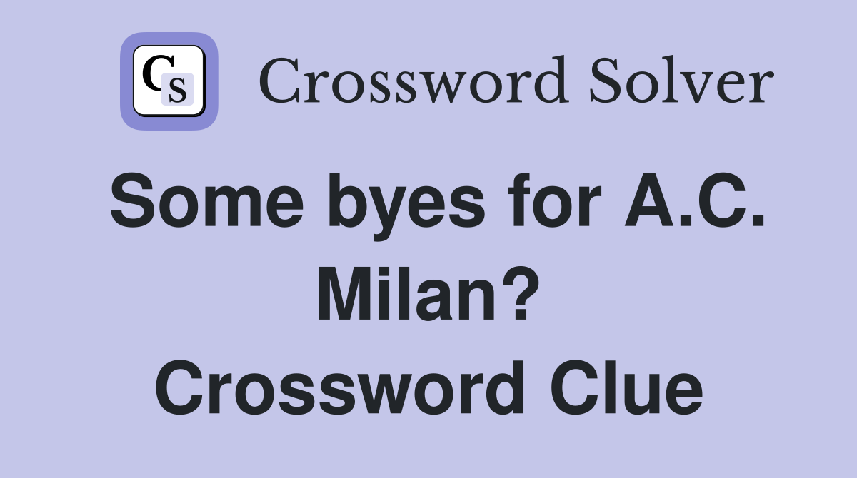 Some byes for A.C. Milan? Crossword Clue