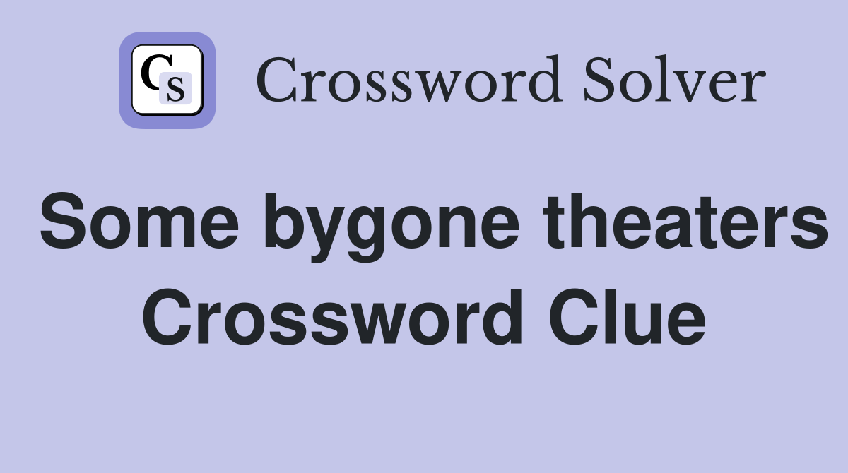 Some bygone theaters Crossword Clue