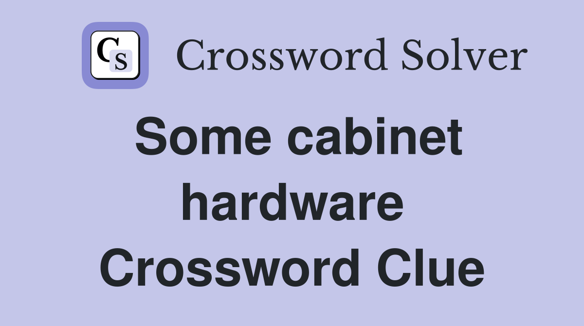 Some cabinet hardware Crossword Clue