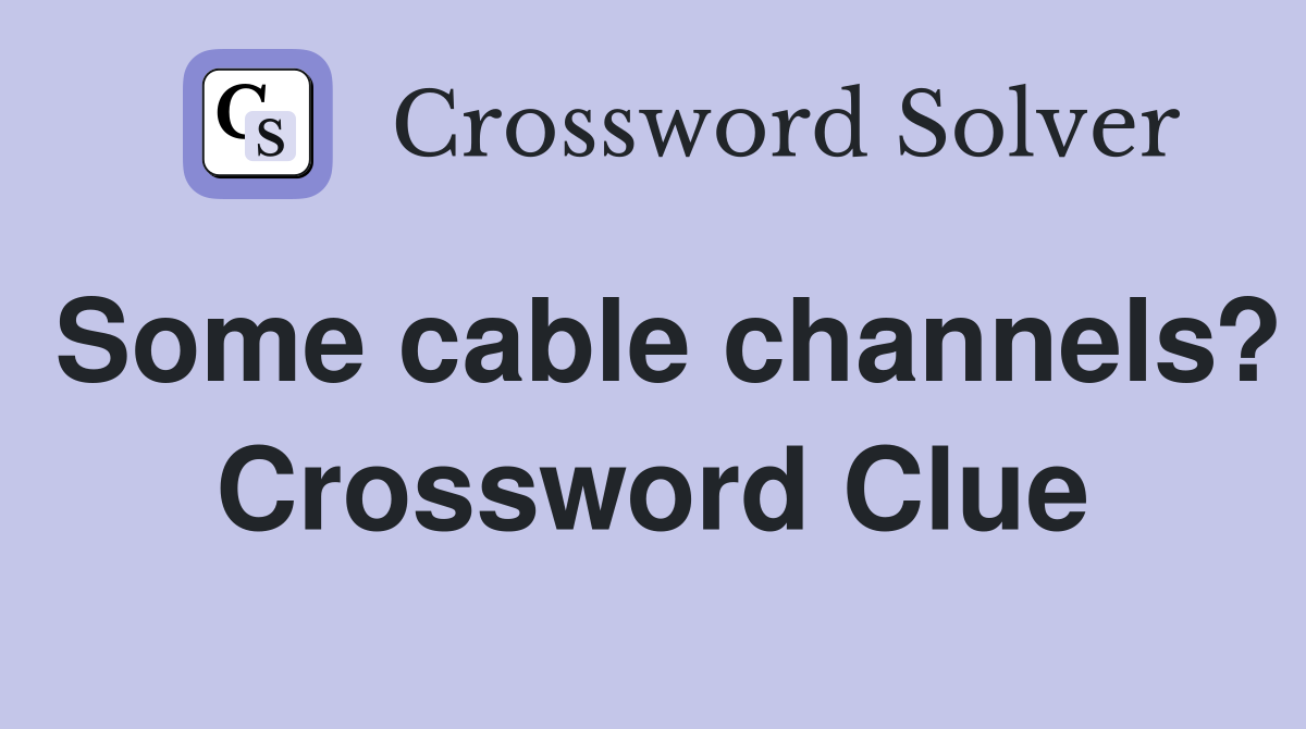 Some cable channels? Crossword Clue