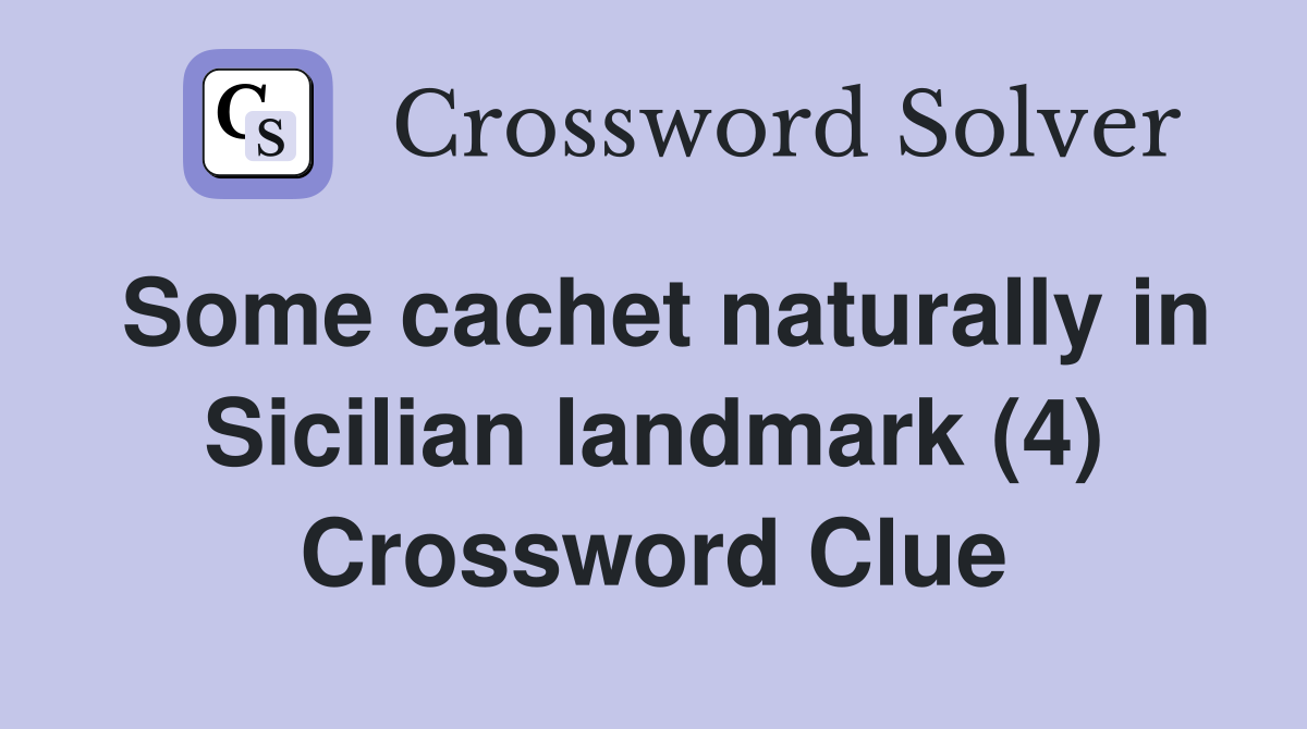 Some cachet naturally in Sicilian landmark (4) Crossword Clue