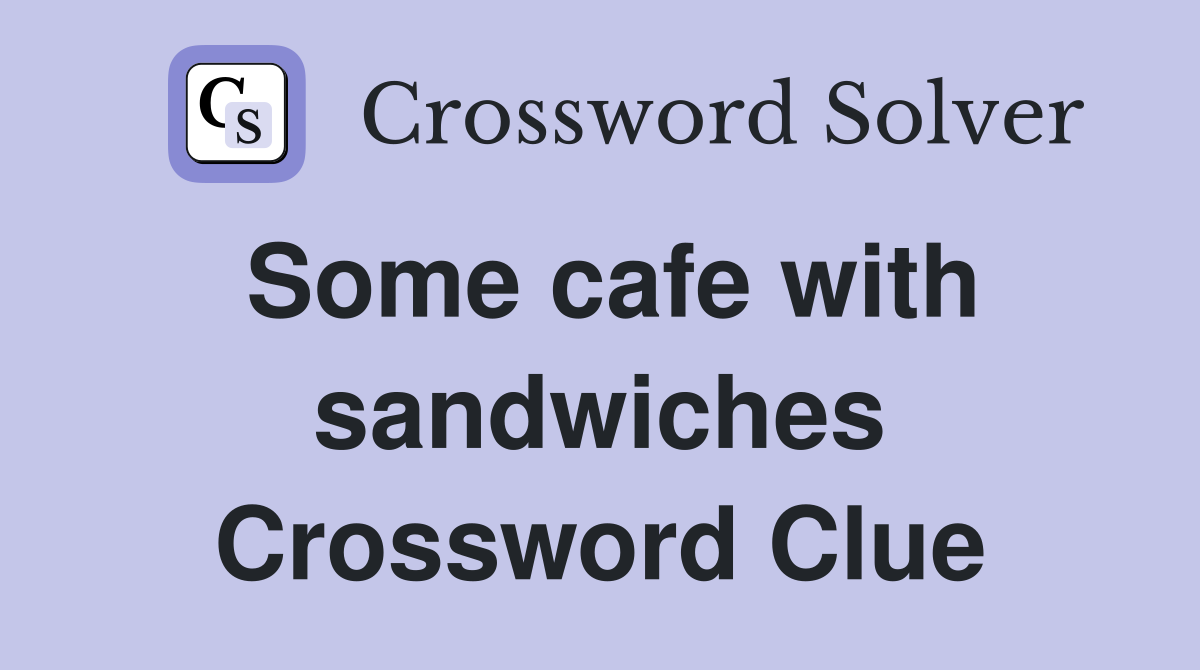 Some cafe with sandwiches Crossword Clue
