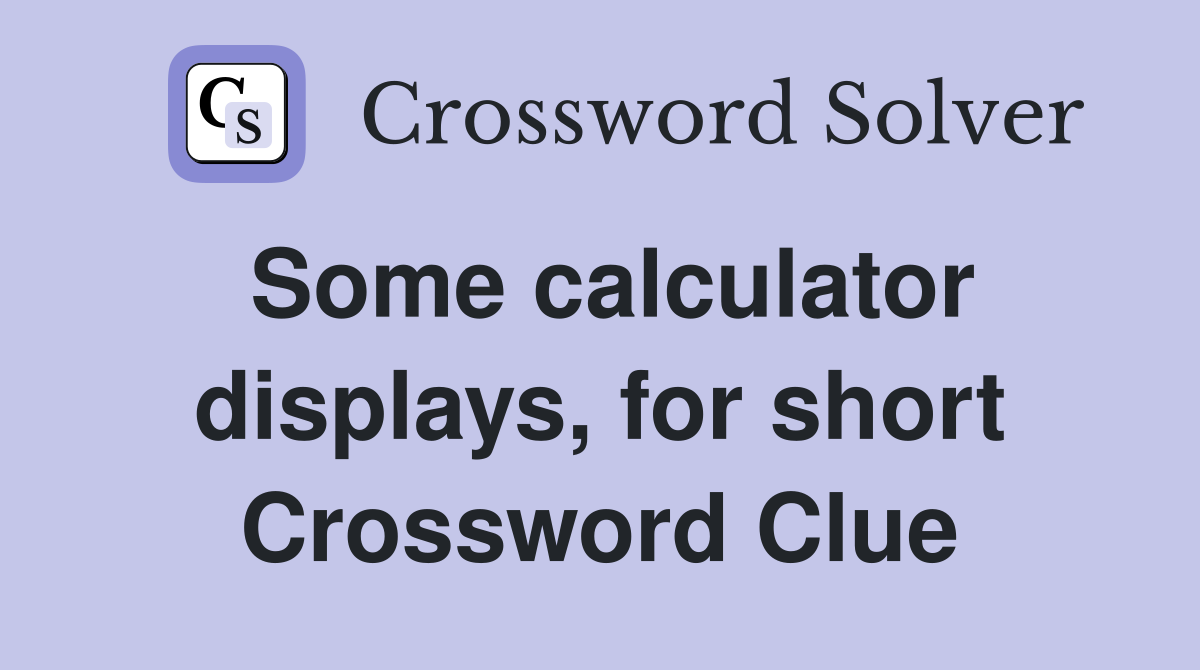 Some calculator displays, for short Crossword Clue