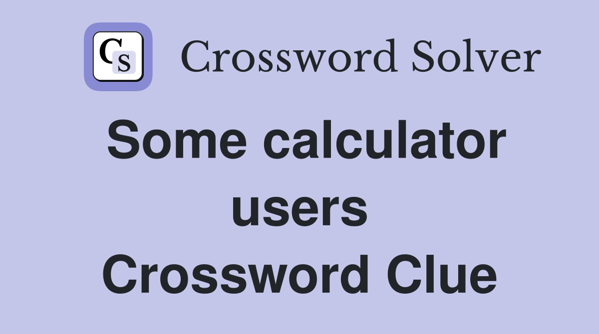 Some calculator users Crossword Clue