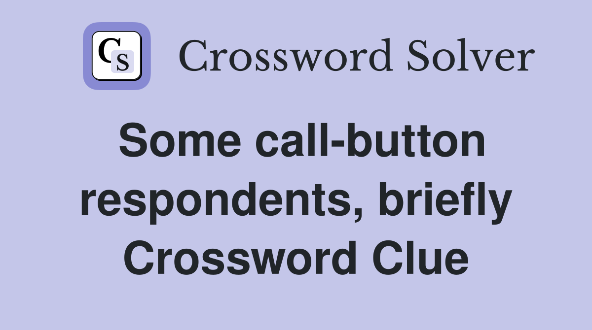 Some call-button respondents, briefly Crossword Clue