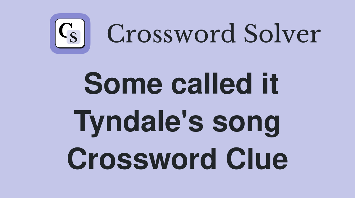Some called it Tyndale's song Crossword Clue
