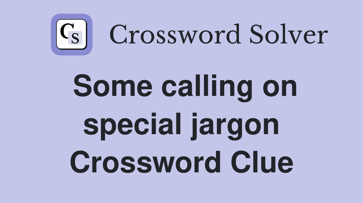 Some calling on special jargon Crossword Clue