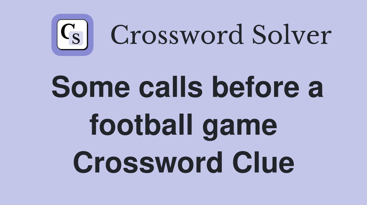 Some calls before a football game Crossword Clue