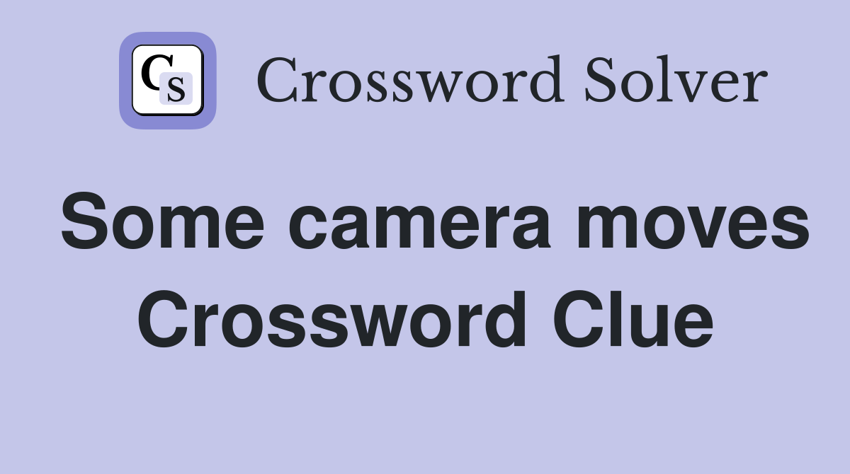 Some camera moves Crossword Clue