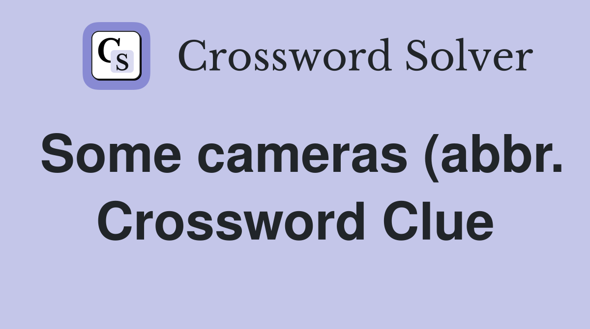 Some cameras (abbr ) Crossword Clue Answers Crossword Solver Some cameras (abbr ) Crossword Clue Answers Crossword Solver