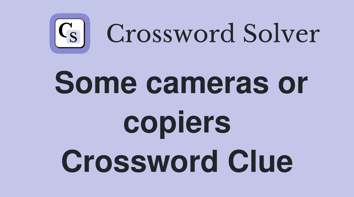 Some cameras or copiers Crossword Clue