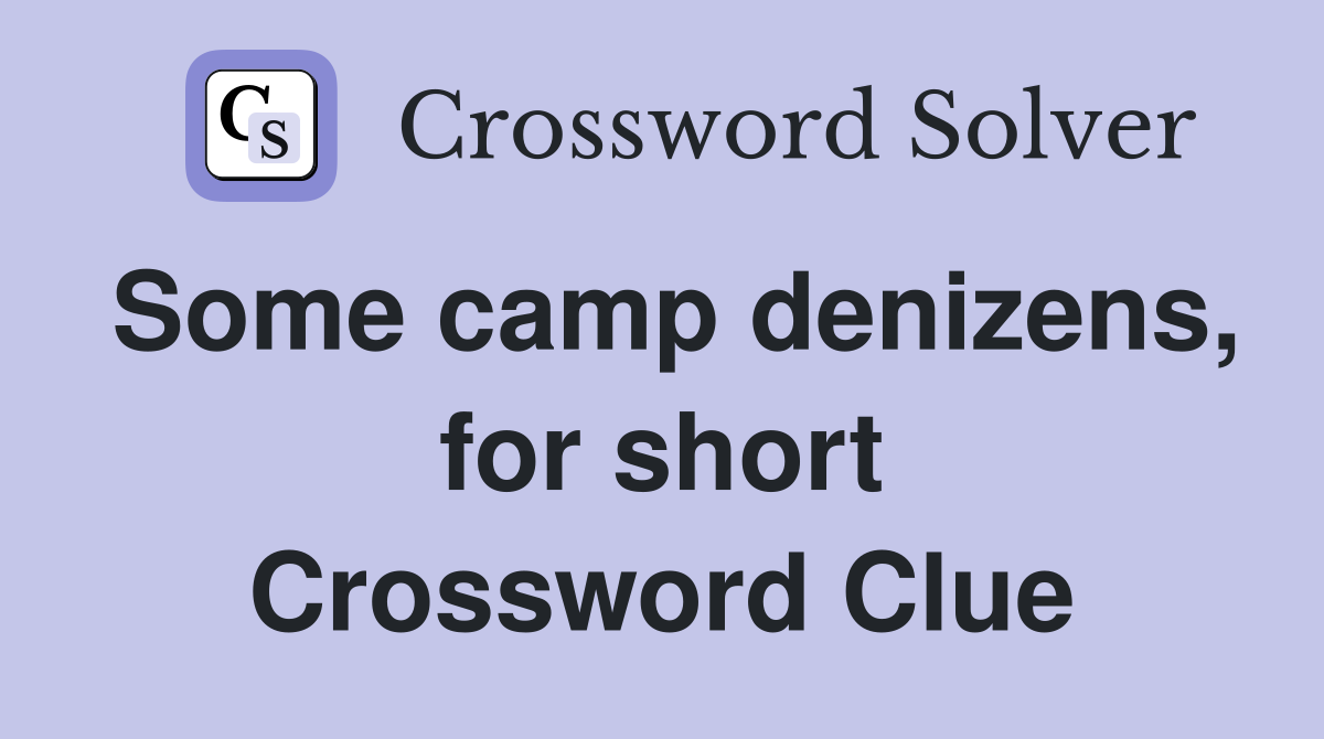 Some camp denizens, for short Crossword Clue