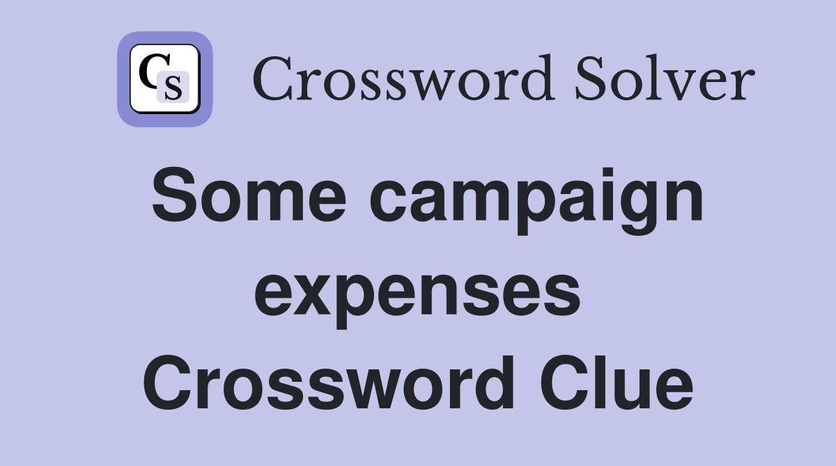 Some campaign expenses Crossword Clue