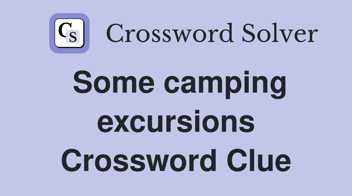 Some camping excursions Crossword Clue