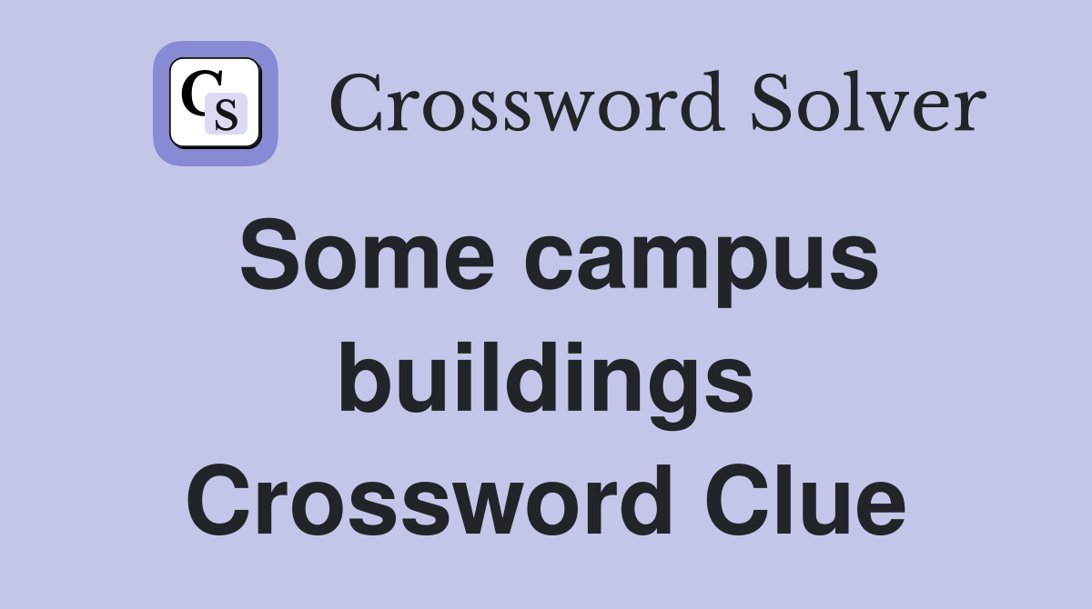 Some campus buildings Crossword Clue