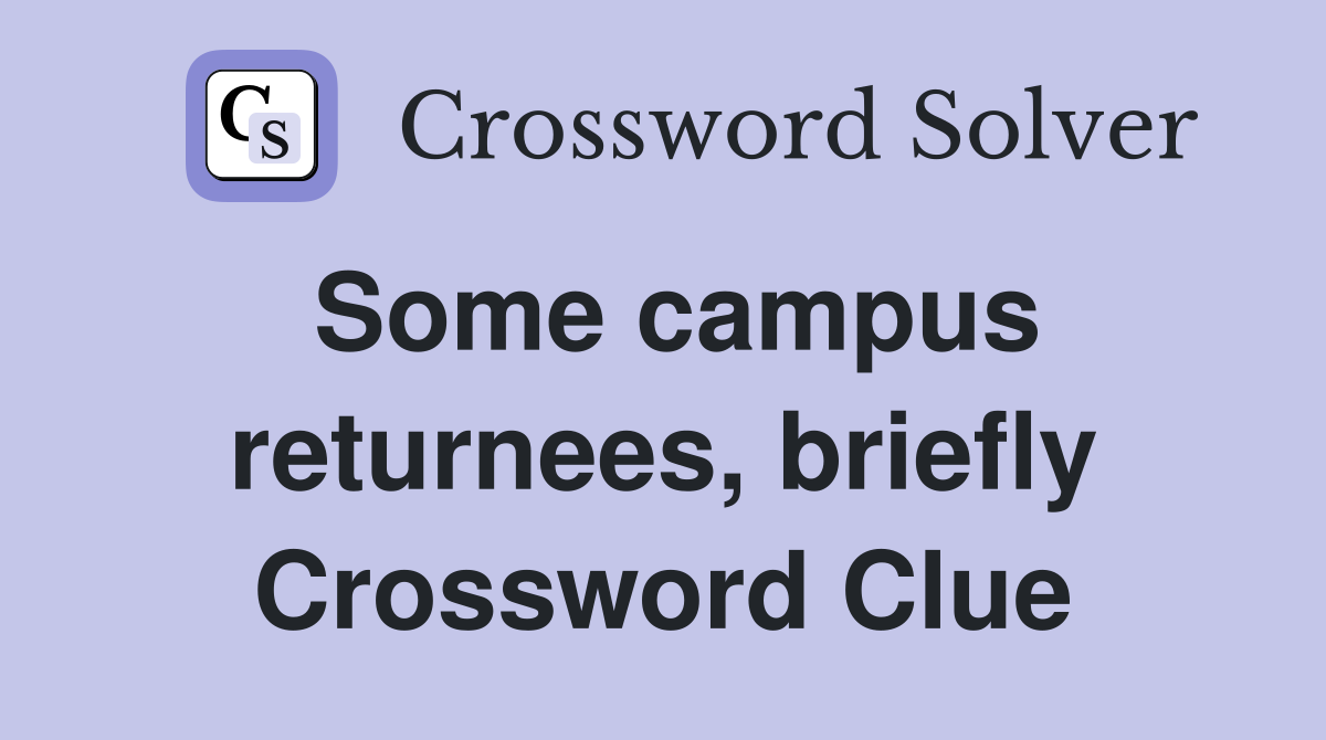 Some campus returnees, briefly Crossword Clue