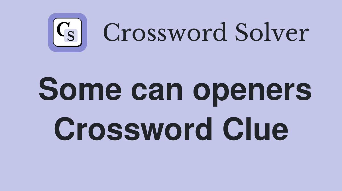 Some can openers Crossword Clue