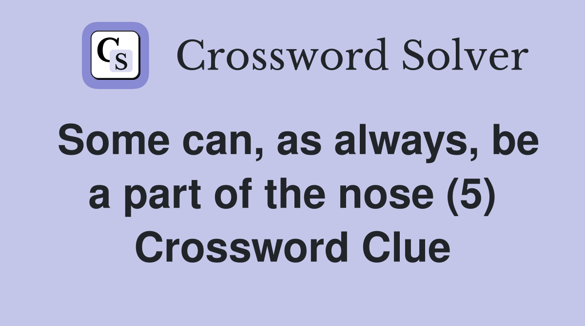 Some can, as always, be a part of the nose (5) Crossword Clue
