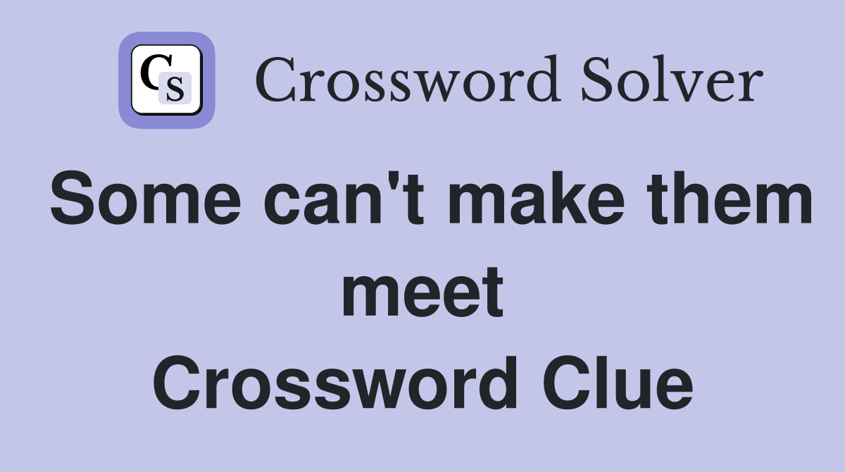 Some can't make them meet Crossword Clue