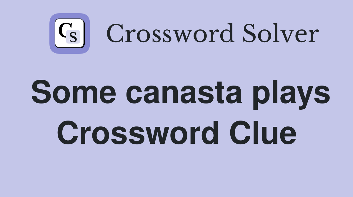Some canasta plays Crossword Clue