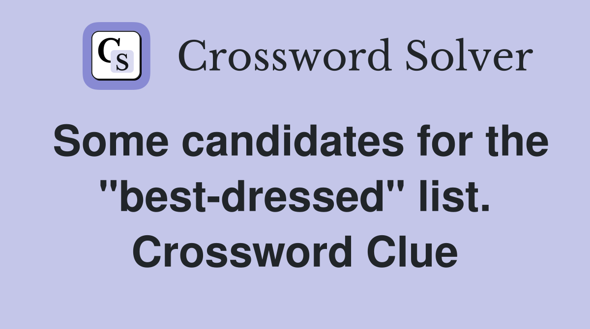 Some candidates for the "best-dressed" list. Crossword Clue