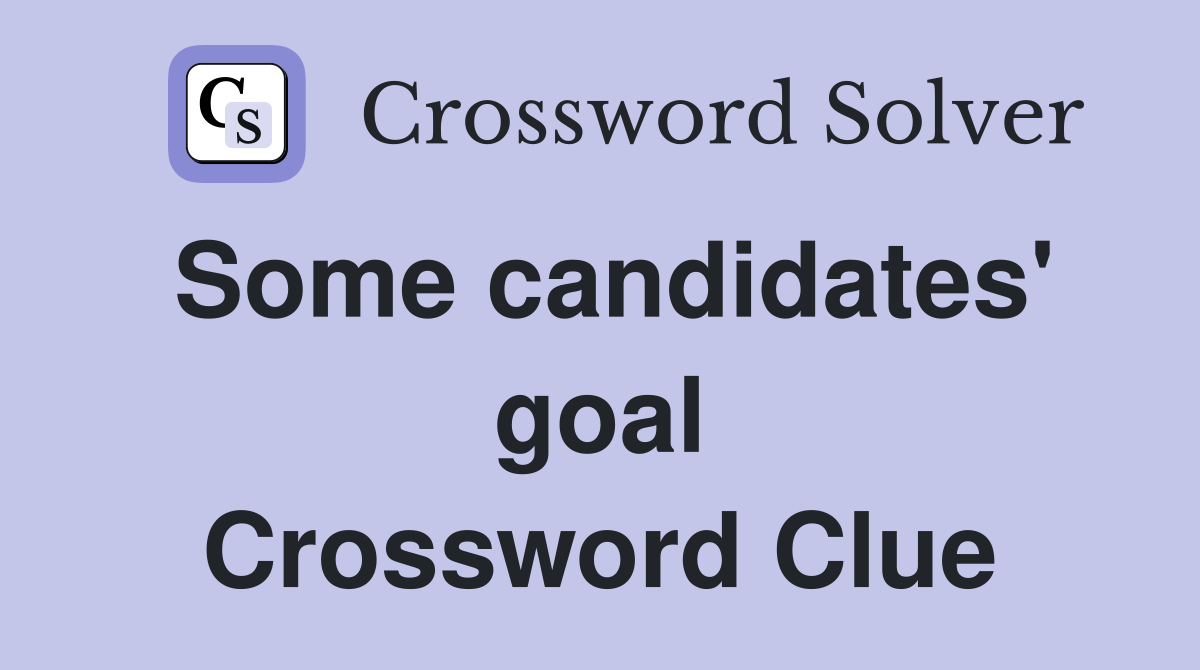 Some candidates' goal Crossword Clue