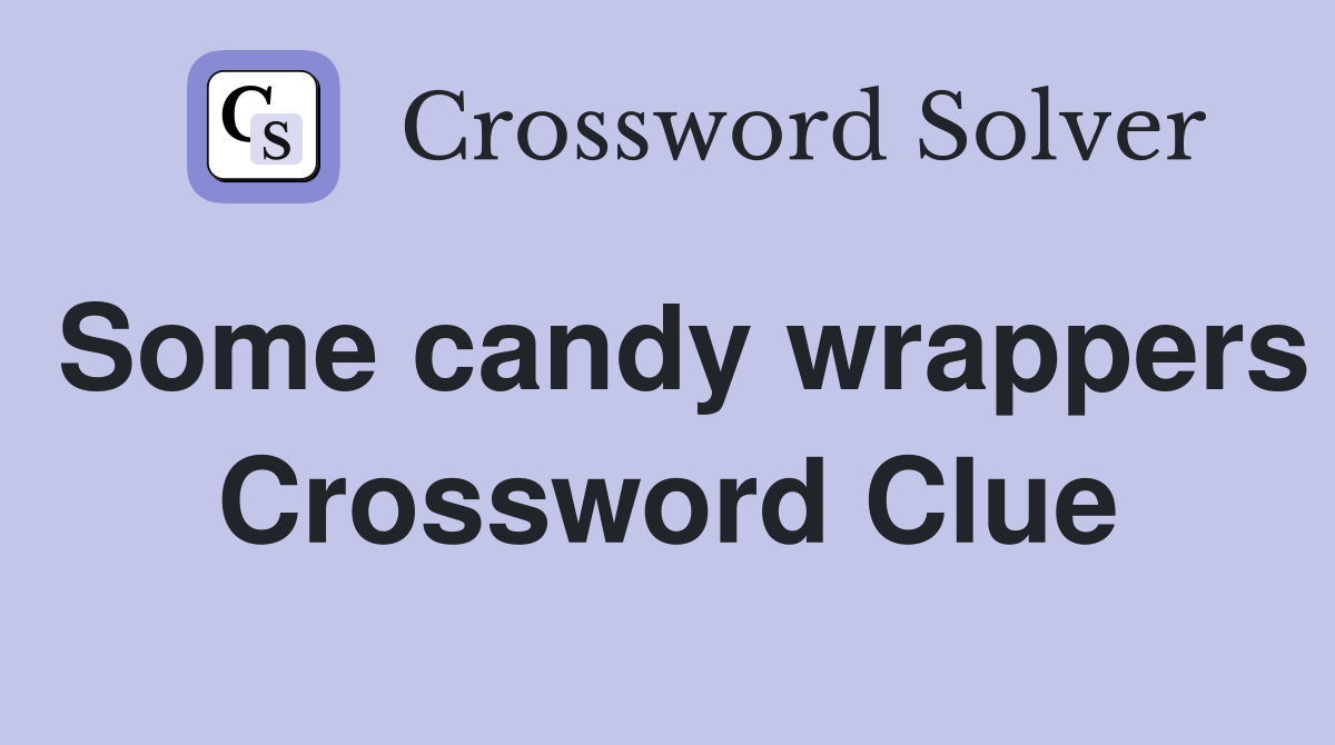 Some candy wrappers Crossword Clue