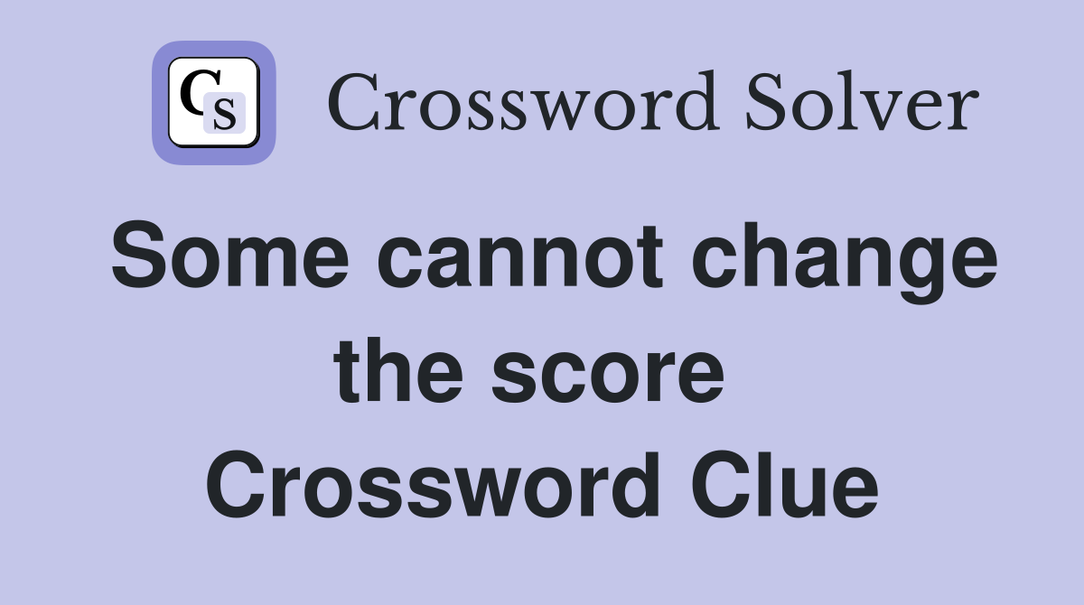 Some cannot change the score  Crossword Clue