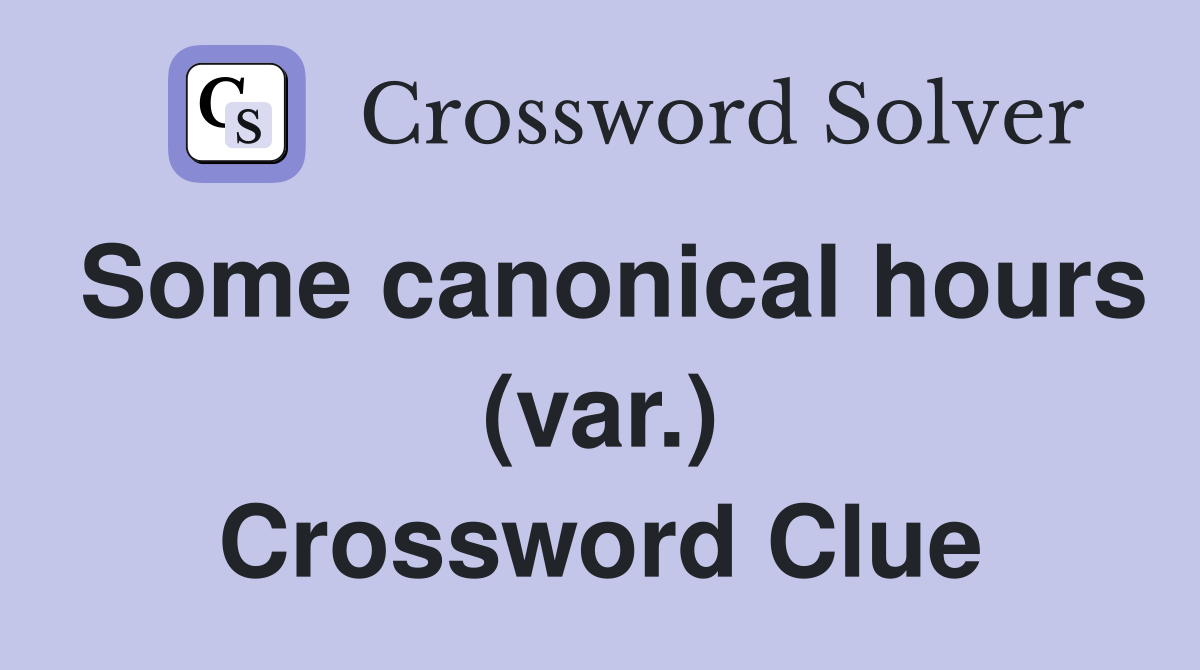 Some canonical hours (var.) Crossword Clue