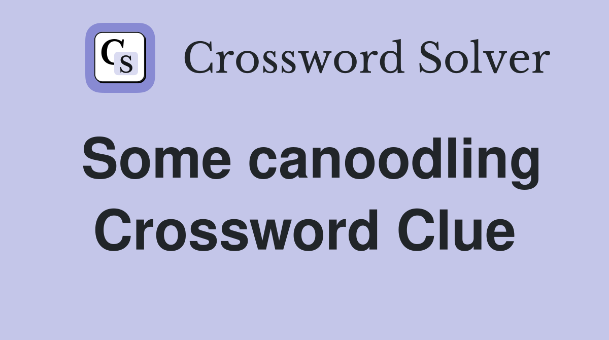 Some canoodling Crossword Clue