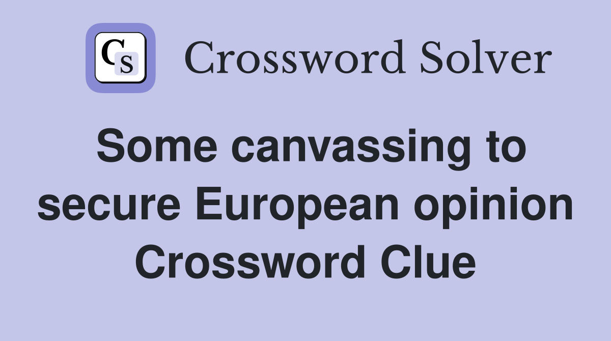 Some canvassing to secure European opinion Crossword Clue
