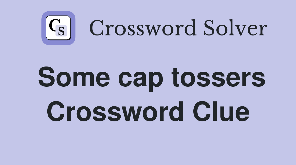 Some cap tossers Crossword Clue