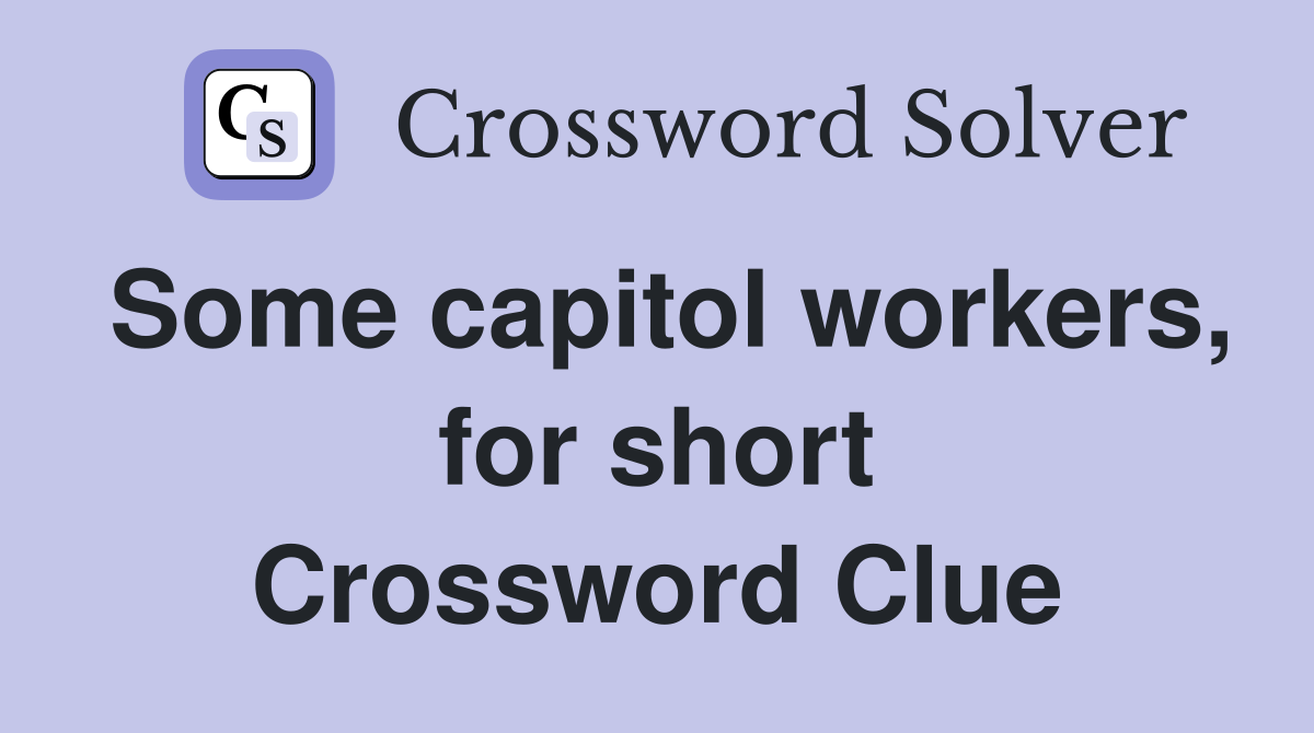 Some capitol workers, for short Crossword Clue