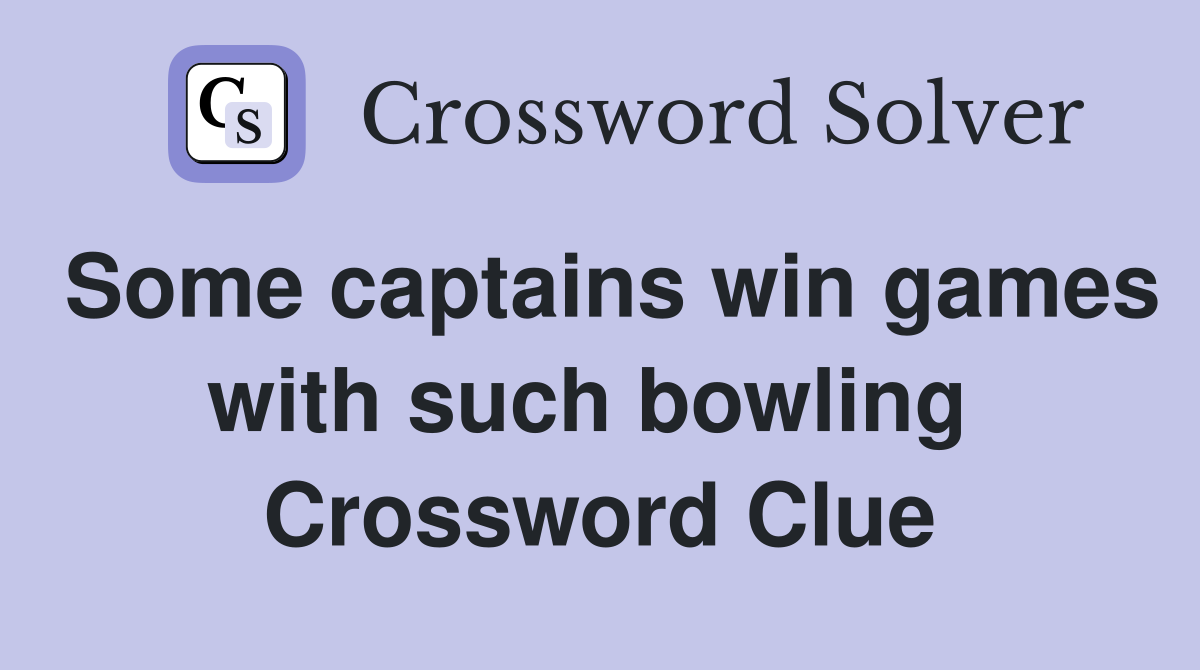 Some captains win games with such bowling  Crossword Clue