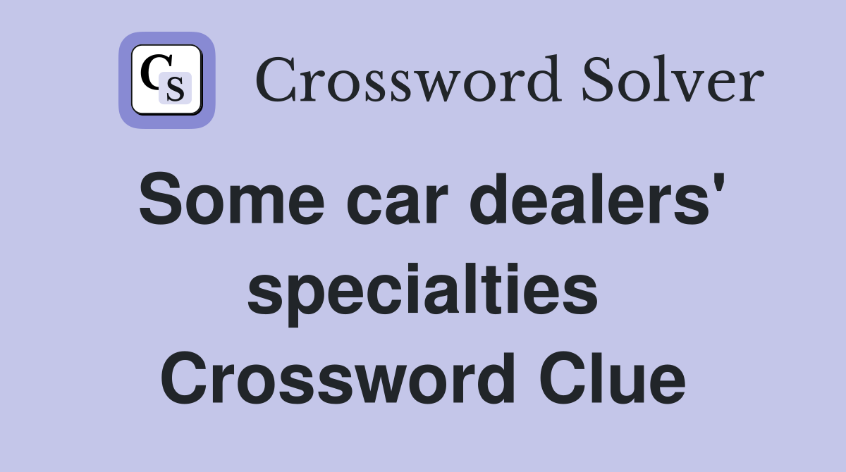 Some car dealers' specialties Crossword Clue