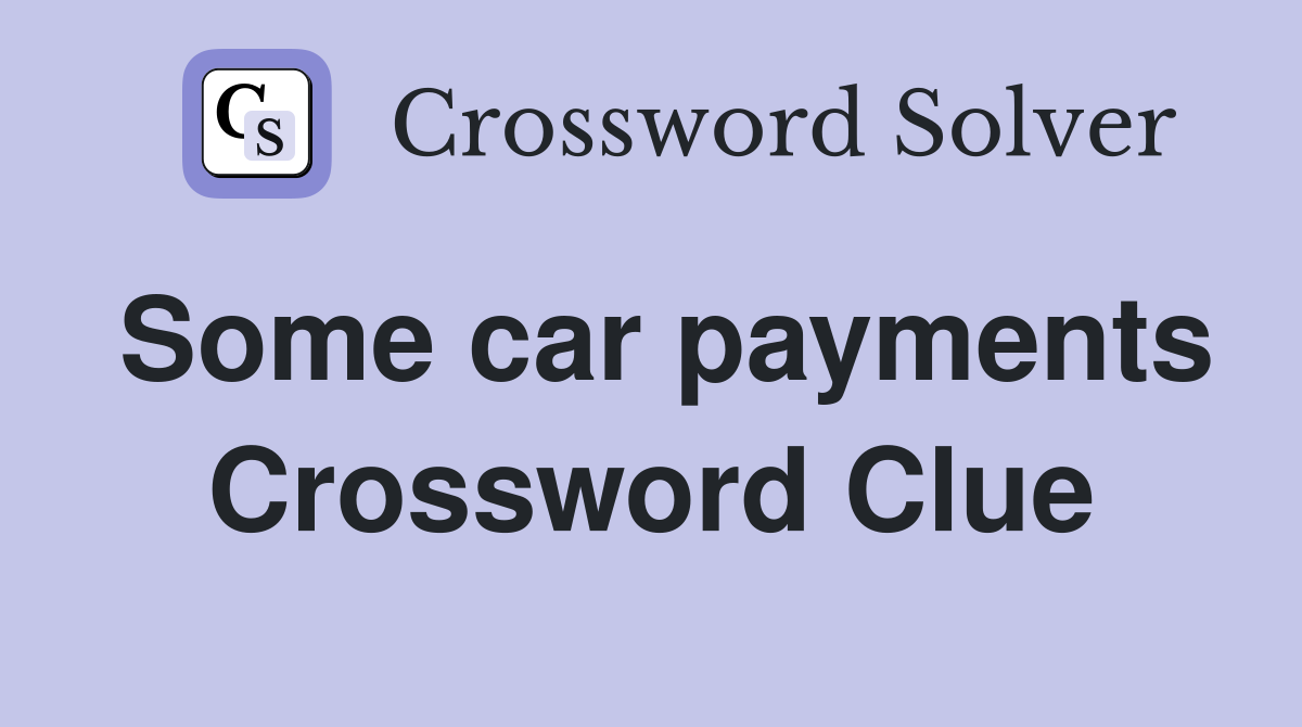 Some car payments Crossword Clue