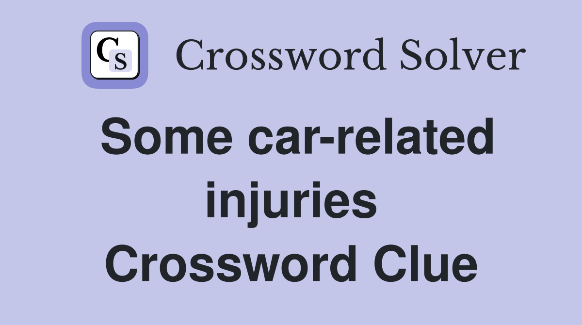 Some car-related injuries Crossword Clue