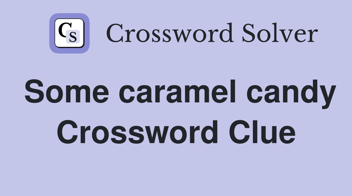 Some caramel candy Crossword Clue
