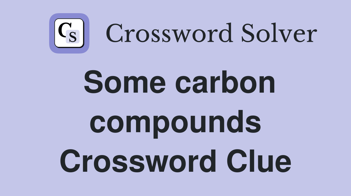 Some carbon compounds Crossword Clue