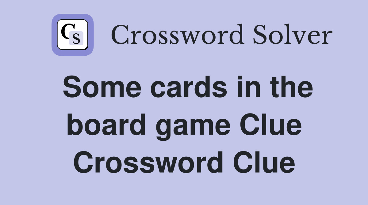Some cards in the board game Clue Crossword Clue