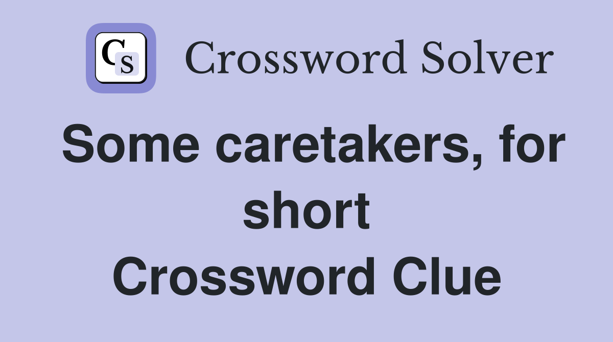 Some caretakers, for short Crossword Clue