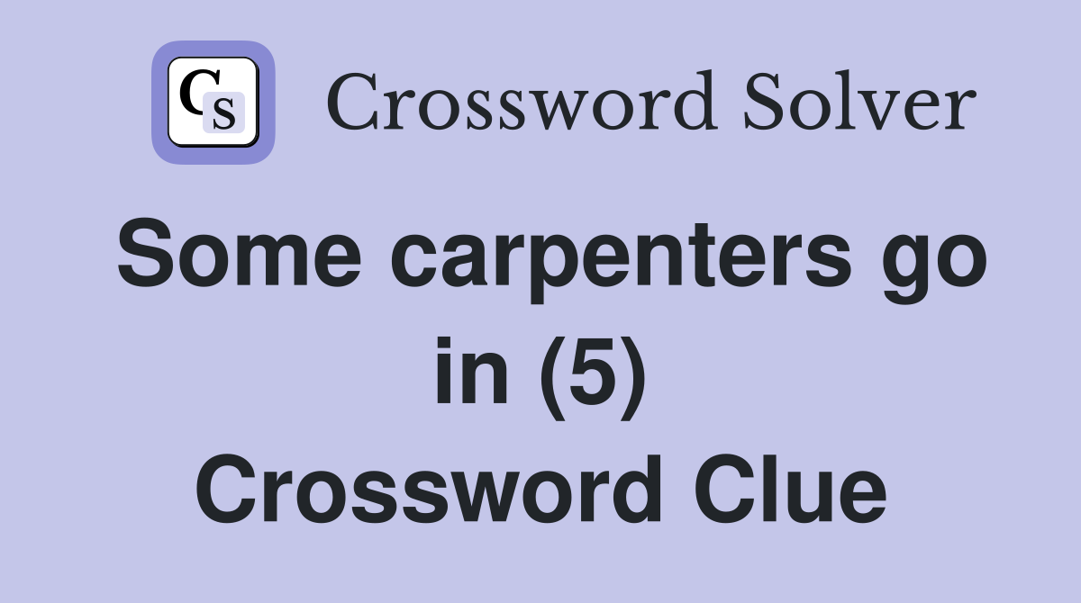 Some carpenters go in (5) Crossword Clue