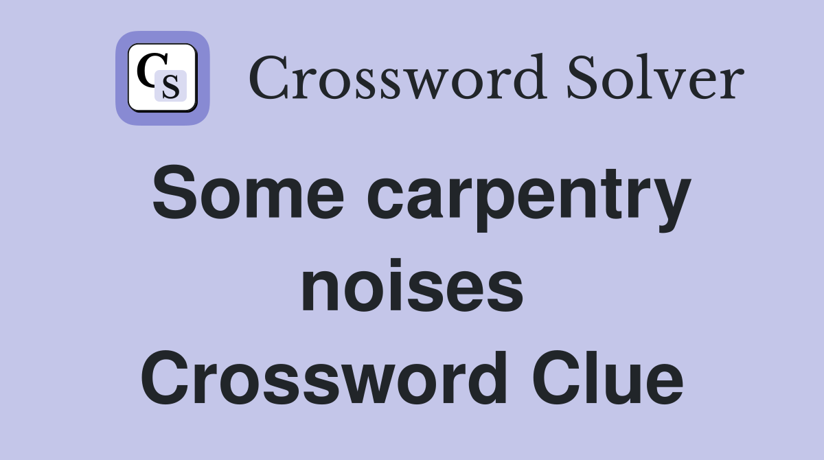 Some carpentry noises Crossword Clue