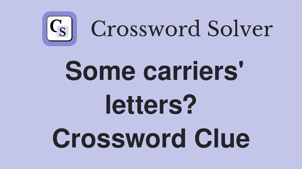 Some carriers' letters? Crossword Clue