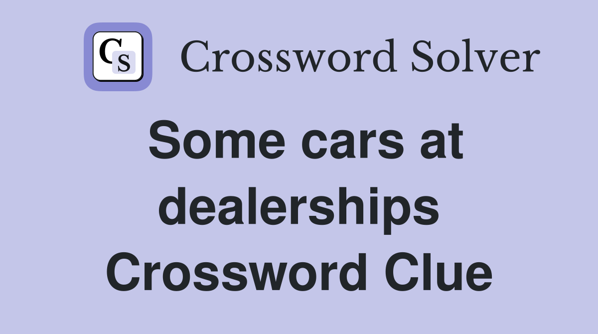Some cars at dealerships Crossword Clue