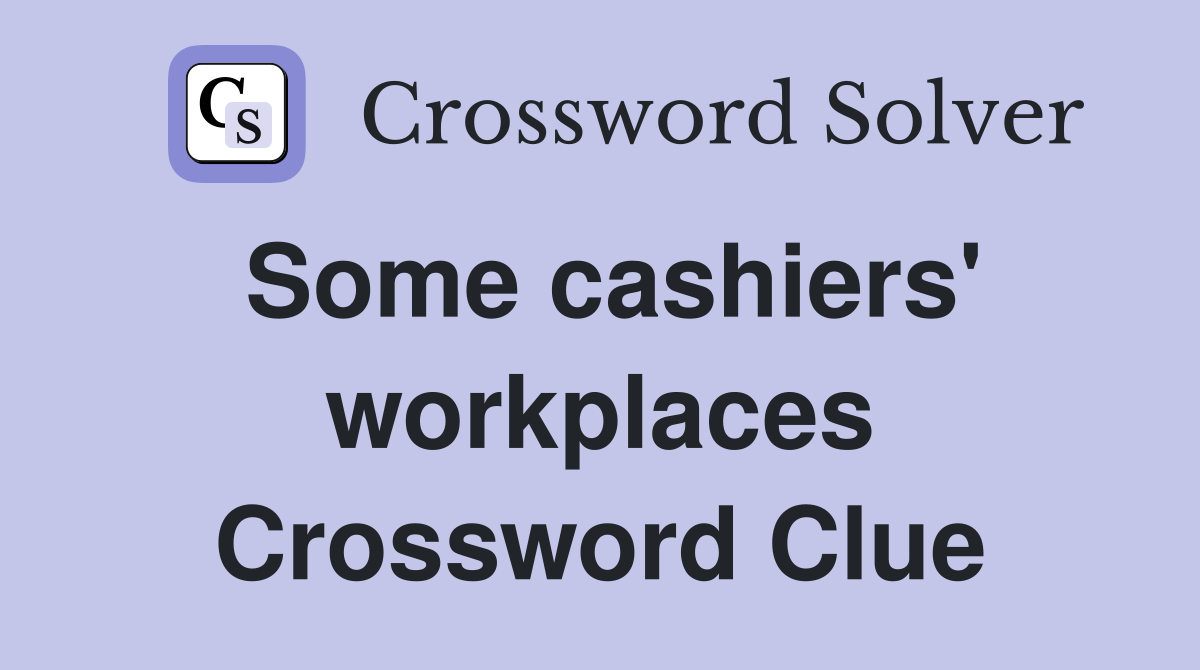 Some cashiers' workplaces Crossword Clue